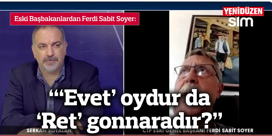 “‘Evet’ oydur da ‘Ret’ gonnaradır?”