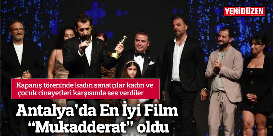 Antalya’da En İyi Film “Mukadderat” oldu