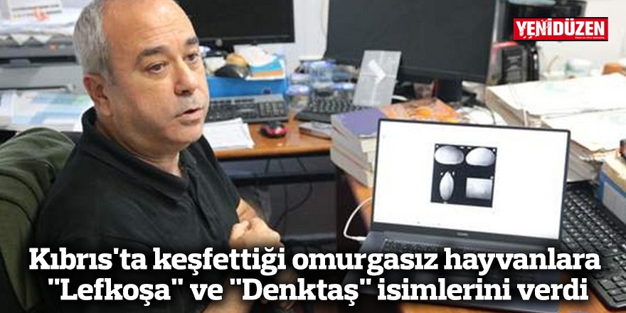 Kıbrıs'ta keşfettiği omurgasız hayvanlara "Lefkoşa" ve "Denktaş" isimlerini verdi