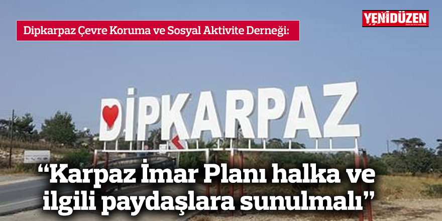 “Karpaz İmar Planı halka ve ilgili paydaşlara sunulmalı”