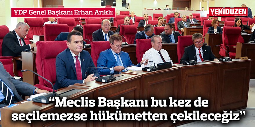 “Meclis Başkanı bu kez de seçilemezse hükümetten çekileceğiz”