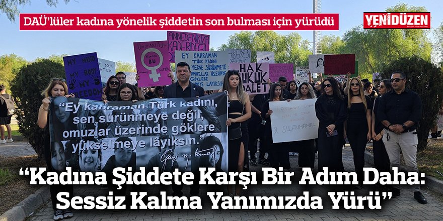 DAÜ’lüler kadına yönelik şiddetin son bulması için yürüdü