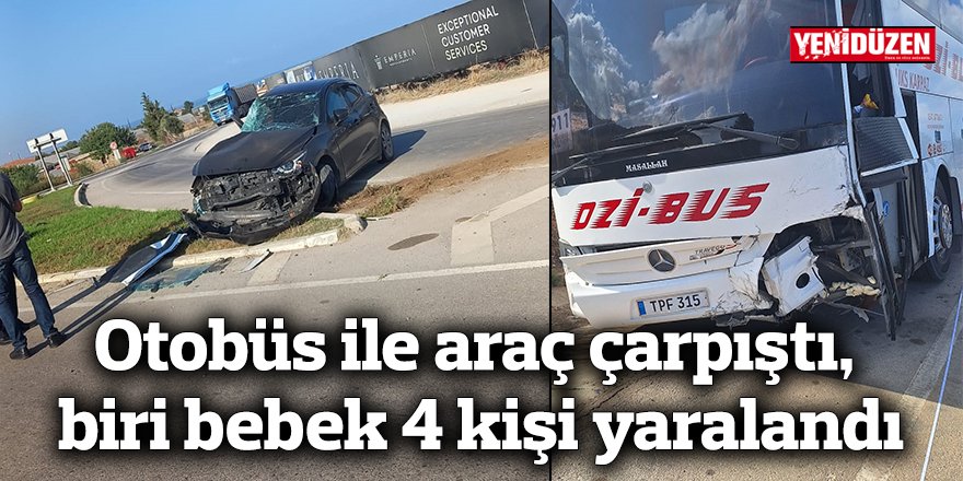 Otobüs ile araç çarpıştı, biri bebek 4 kişi yaralandı