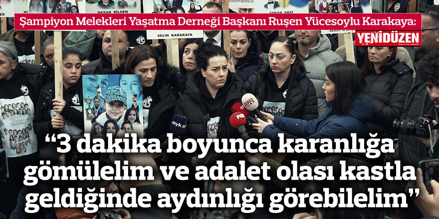 “3 dakika boyunca karanlığa gömülelim ve  adalet olası kastla geldiğinde aydınlığı görebilelim”