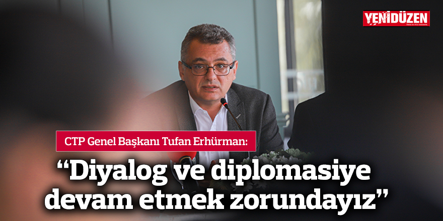 Erhürman: Diyalog ve diplomasiye devam etmek zorundayız