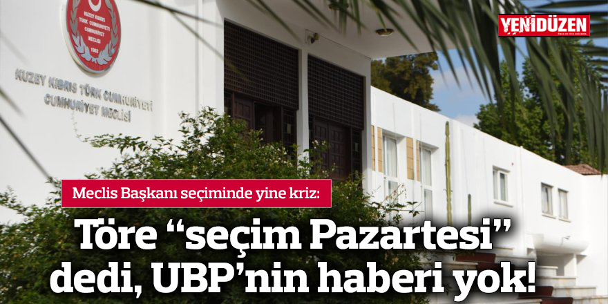 Töre “seçim Pazartesi” dedi, UBP’nin haberi yok!