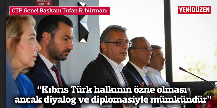 Erhürman: “Kıbrıs Türk halkının özne olması ancak diyalog ve diplomasiyle mümkündür”