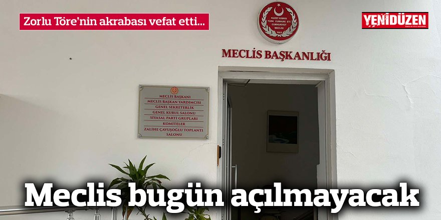 Meclis bugün açılmayacak