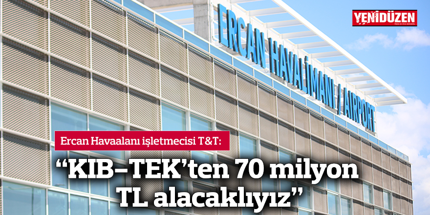 "KIB-TEK’ten 70 milyon TL alacaklıyız"