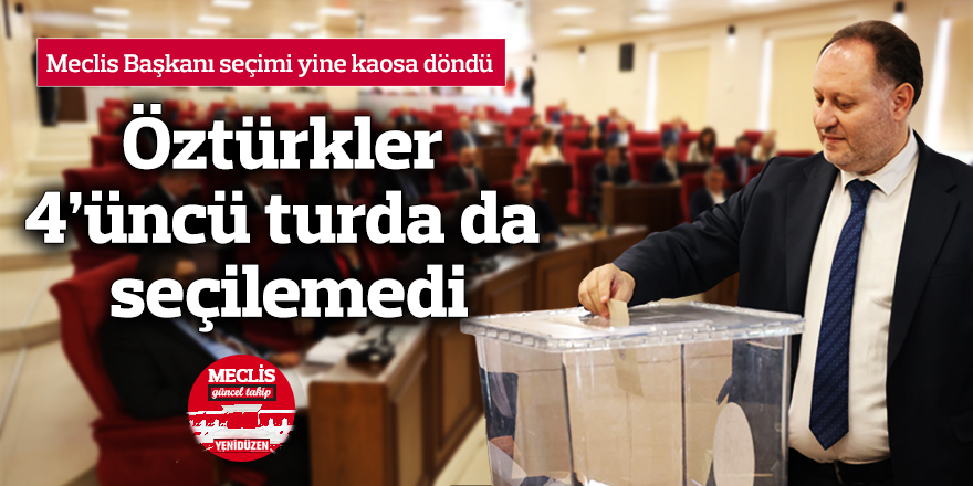 Öztürkler dördüncü turda da seçilemedi