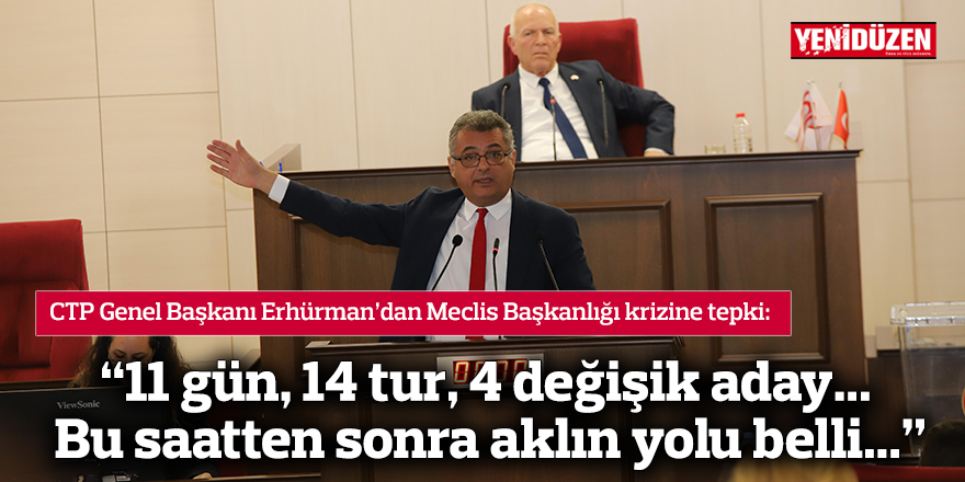 Erhürman: "11 gün, 14 tur, 4 değişik aday... Bu saatten sonra aklın yolu belli..."