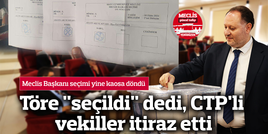 Töre "seçildi" dedi, CTP'li vekiller itiraz etti 