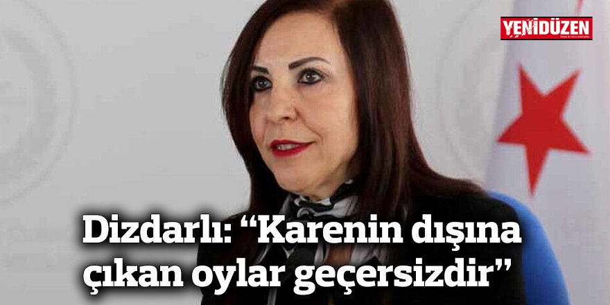 Dizdarlı: “Karenin dışına  çıkan oylar geçersizdir”