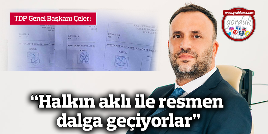 Çeler: "Halkın aklı ile resmen dalga geçiyorlar"