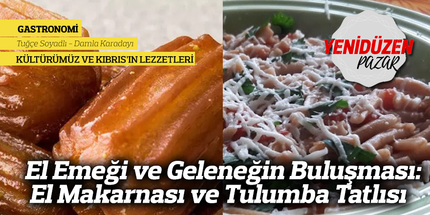 El Emeği ve Geleneğin Buluşması: El Makarnası ve Tulumba Tatlısı