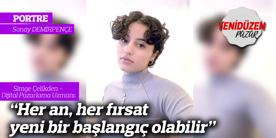 “Her an, her fırsat yeni bir başlangıç olabilir”