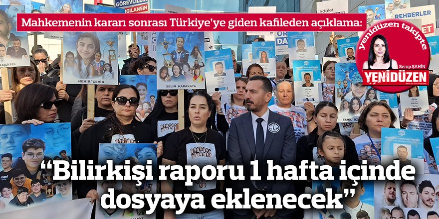 “Bilirkişi raporu 1 hafta içinde dosyaya eklenecek”