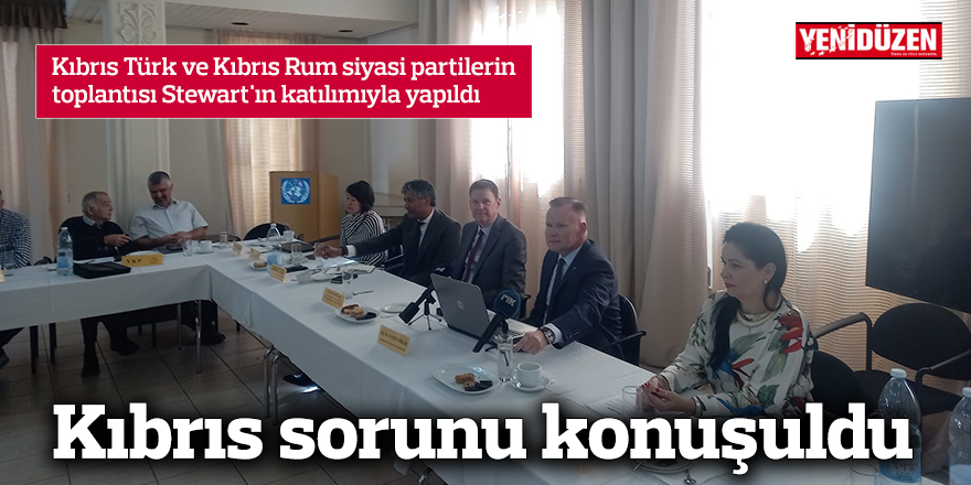 Kıbrıs Türk ve Kıbrıs Rum siyasi partilerin toplantısı Stewart'ın katılımıyla yapıldı