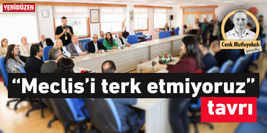 “Meclis’i terk etmiyoruz” tavrı