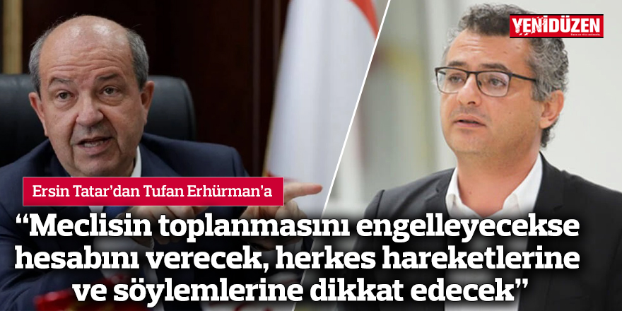 “Meclisin toplanmasını engelleyecekse hesabını verecek, herkes hareketlerine ve söylemlerine dikkat edecek”