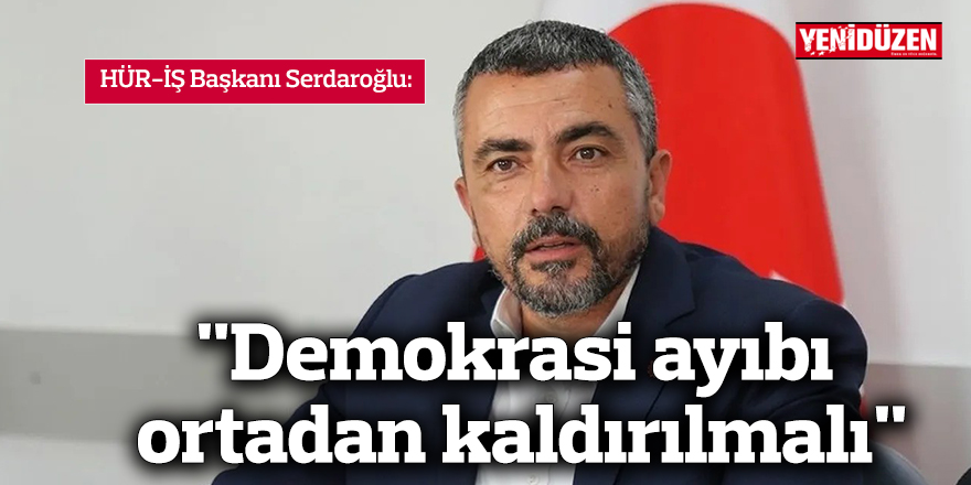 "Demokrasi ayıbı ortadan kaldırılmalı"