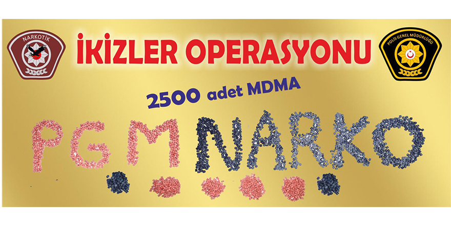 2500 Adet MDMA hap ele geçirildi