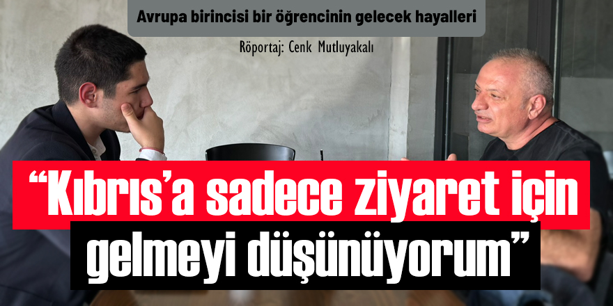 “Kıbrıs’a sadece ziyaret için gelmeyi düşünüyorum”