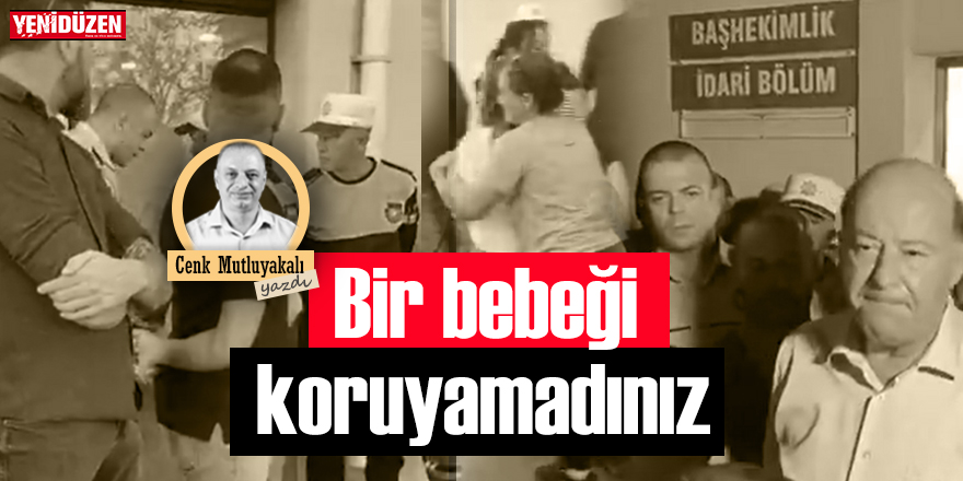 Bir Bebeği Koruyamadınız