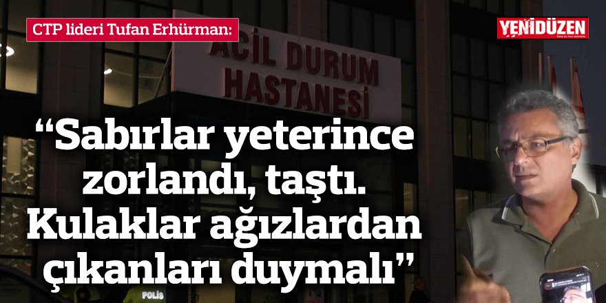 “Sabırlar yeterince zorlandı, taştı. Kulaklar ağızlardan çıkanları duymalı”