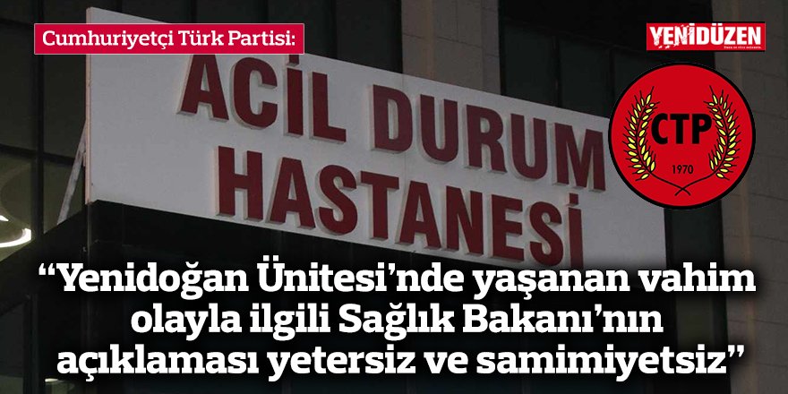 “Yenidoğan Ünitesi’nde yaşanan vahim olayla ilgili Sağlık Bakanı’nın açıklaması yetersiz ve samimiyetsiz”