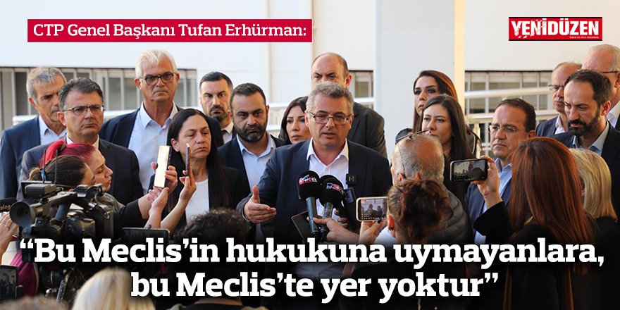 Erhürman: “Bu Meclis’in hukukuna uymayanlara, bu Meclis’te yer yoktur”