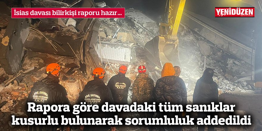 Rapora göre davadaki tüm sanıklar kusurlu bulunarak sorumluluk addedildi