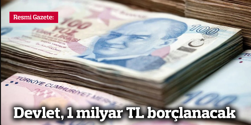 Devlet, 1 milyar TL borçlanacak