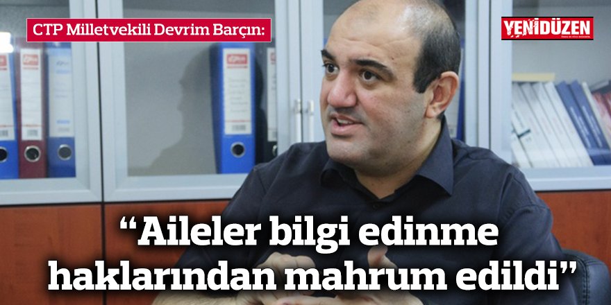 “Aileler bilgi edinme haklarından mahrum edildi”