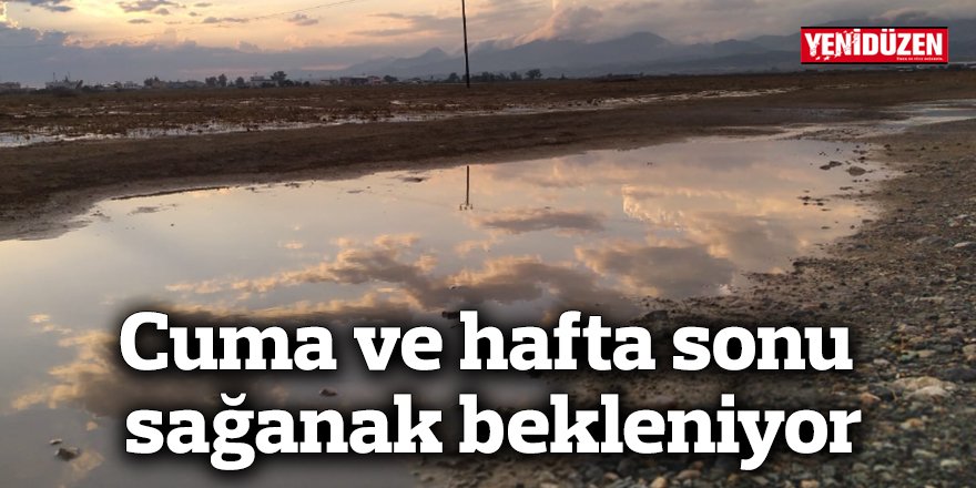 Cuma ve hafta sonu sağanak bekleniyor