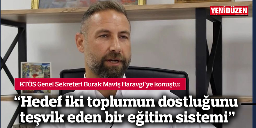 Maviş: Hedef iki toplumun dostluğunu teşvik eden bir eğitim sistemi