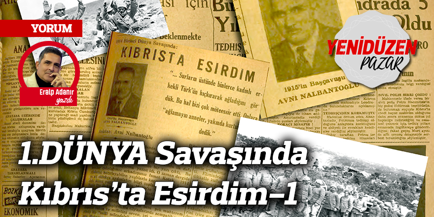 1.DÜNYA Savaşında Kıbrıs’ta Esirdim-1