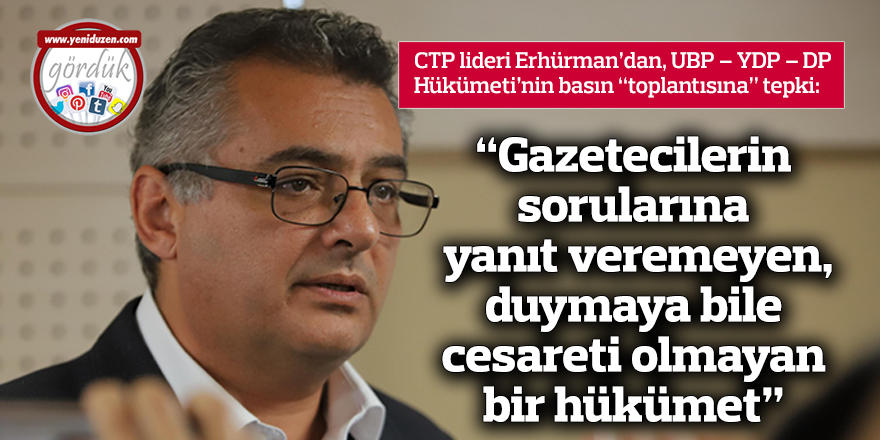 “Gazetecilerin sorularına yanıt veremeyen, duymaya bile cesareti olmayan bir hükümet”