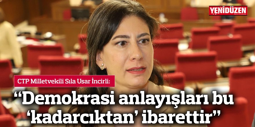 İncirli: “Demokrasi anlayışları bu ‘kadarcıktan’ ibarettir”