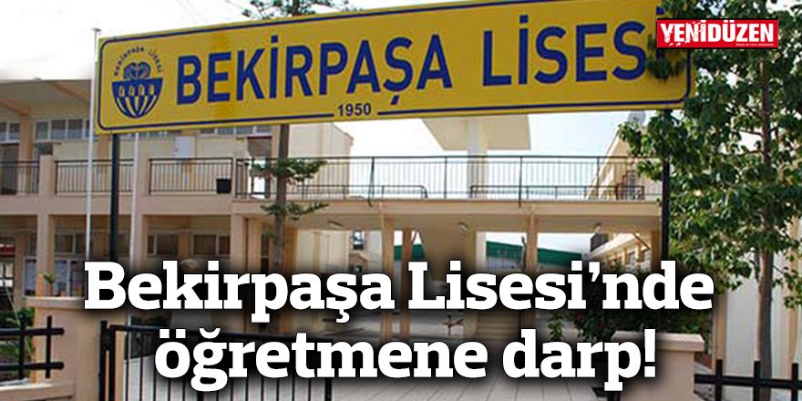 Bekirpaşa Lisesi’nde öğretmene darp!