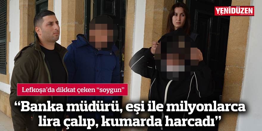 “Banka müdürü, eşi ile milyonlarca lira çalıp, kumarda harcadı”