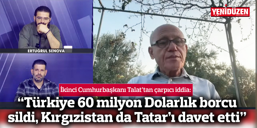 “Türkiye 60 milyon Dolarlık borcu sildi, Kırgızistan da Tatar’ı davet etti”