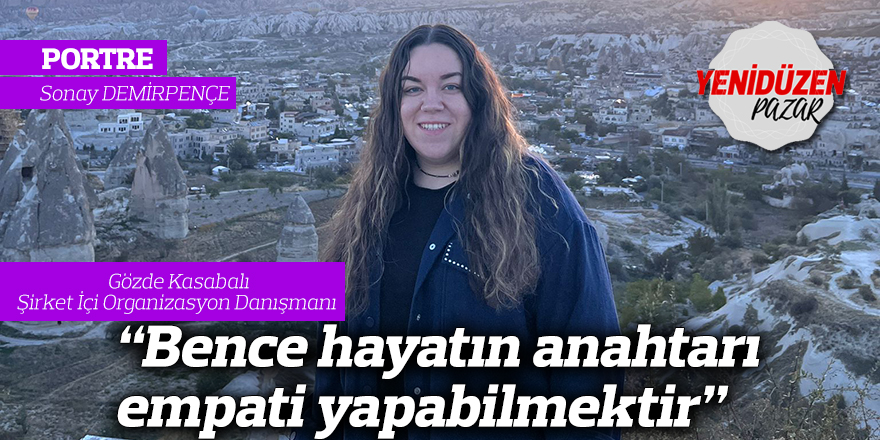 "Bence hayatın anahtarı empati yapabilmektir"