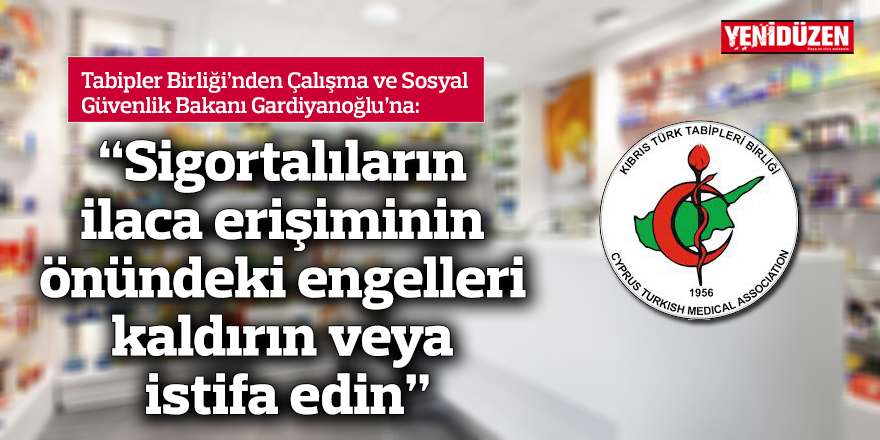 “Sigortalıların ilaca erişiminin önündeki engelleri kaldırın veya istifa edin”