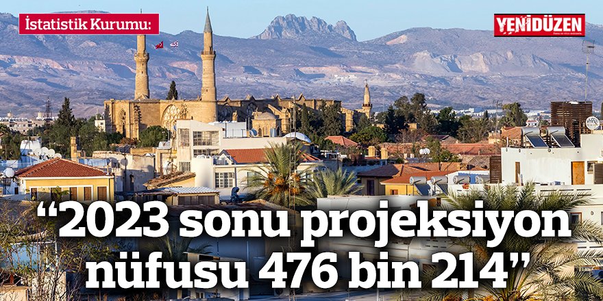 “2023 sonu projeksiyon nüfusu 476 bin 214”