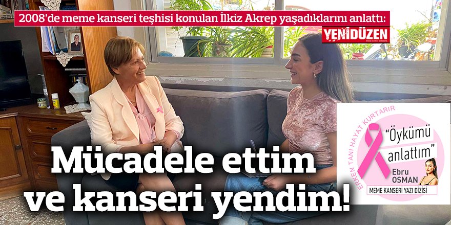 Mücadele ettim ve kanseri yendim!