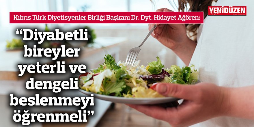 "Diyabetli bireyler yeterli ve dengeli beslenmeyi öğrenmeli"