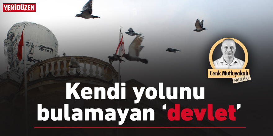 Kendi yolunu bulamayan “devlet”