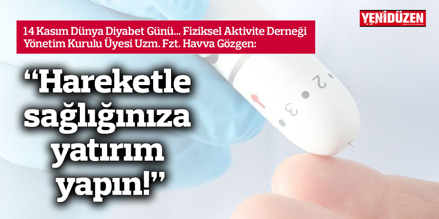 “Hareketle sağlığınıza yatırım yapın!”