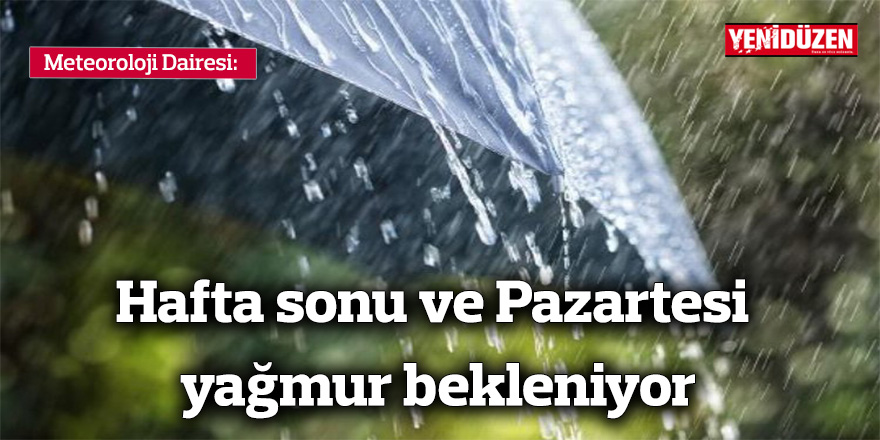 Hafta sonu ve pazartesi yağmur bekleniyor